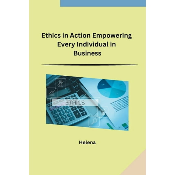 Ethics in Action Empowering Every Individual in Business, (Paperback)