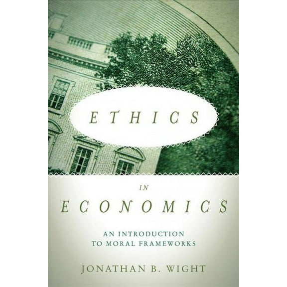 Ethics in Economics : An Introduction to Moral Frameworks (Paperback)