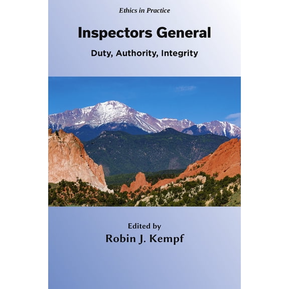 Ethics in Practice Inspectors General: Duty, Authority, Integrity, (Hardcover)