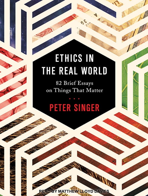 Ethics in the Real World: 82 Brief Essays on Things That Matter (Audiobook)