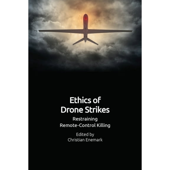 Ethics of Drone Strikes: Restraining Remote-Control Killing, (Hardcover)
