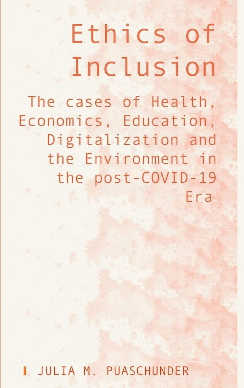 Ethics of Inclusion: The cases of Health, Economics, Education, Digitalization and the Environment in the post-COVID-19 Era Hardcover