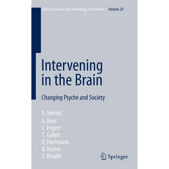 Ethics of Science and Technology Assessm Intervening in the Brain: Changing Psyche and Society, Book 29, (Hardcover)