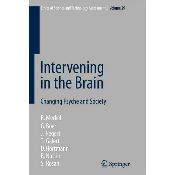 Ethics of Science and Technology Assessm Intervening in the Brain: Changing Psyche and Society, Book 29, (Paperback)