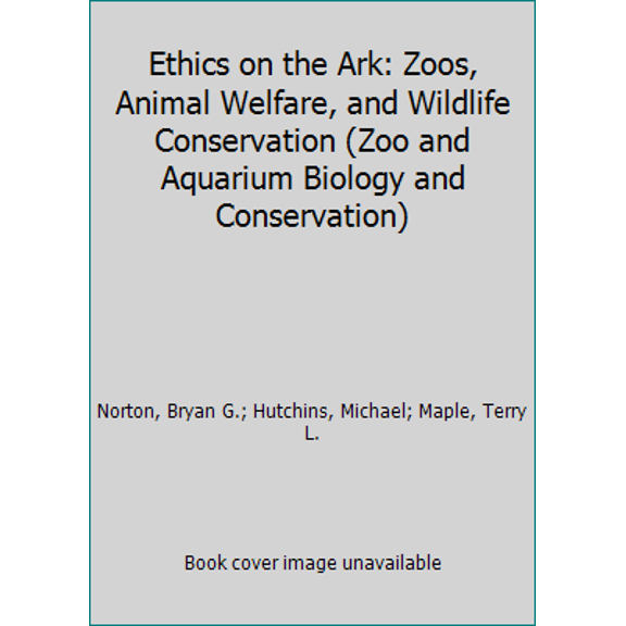 Pre-Owned Ethics on the Ark: Zoos, Animal Welfare, and Wildlife Conservation (Zoo and Aquarium Biology and Conservation) (Hardcover) 1560985151 9781560985150