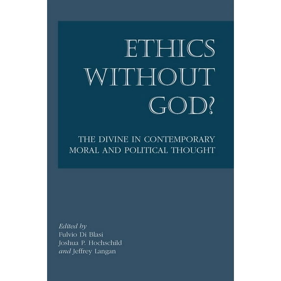 Ethics without God? : The Divine in Contemporary Moral and Political Thought (Paperback)
