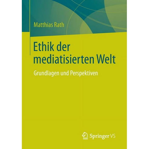 Ethik Der Mediatisierten Welt: Grundlagen Und Perspektiven, (Paperback)