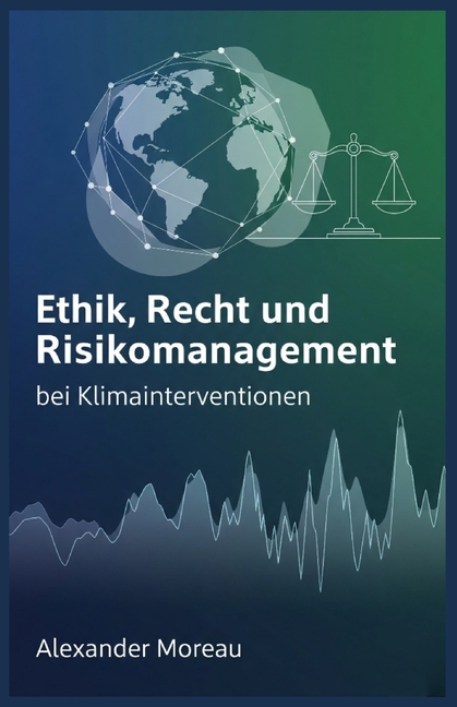 AtmosphÃ¤renwissenschaft Und Klimatechnik Ethik, Recht und Risikomanagement bei Klimainterventionen, Book 4, (Paperback)