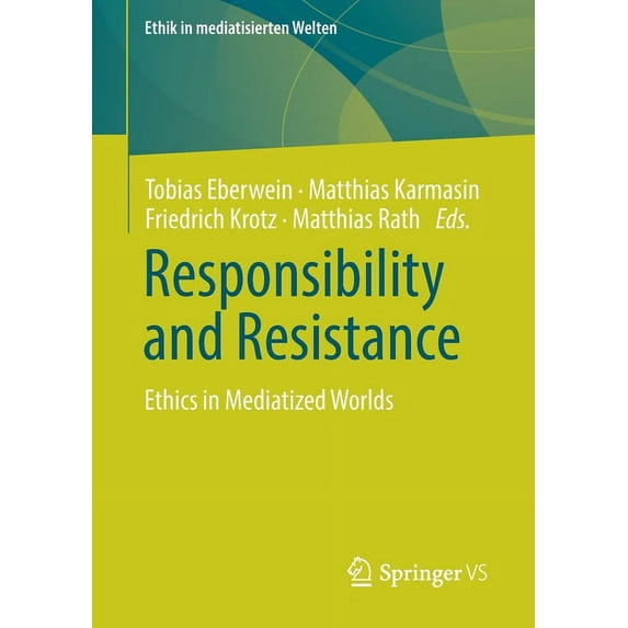 Ethik in Mediatisierten Welten Responsibility and Resistance: Ethics in Mediatized Worlds, (Paperback)