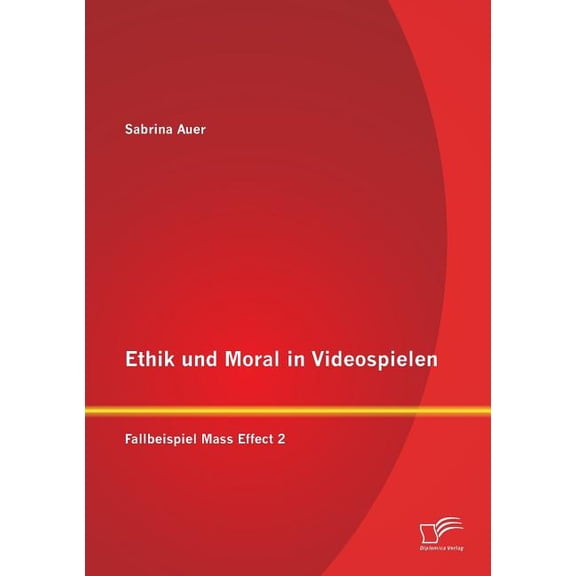 Ethik und Moral in Videospielen : Fallbeispiel Mass Effect 2 (Paperback)