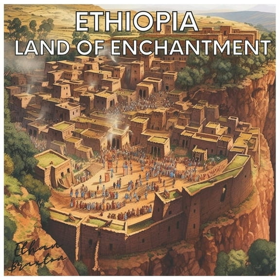 Ethiopia: Land of Enchantment (Paperback) by Ethan Braxton