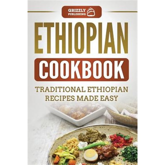 Ethiopian Cookbook: Traditional Ethiopian Recipes Made Easy
