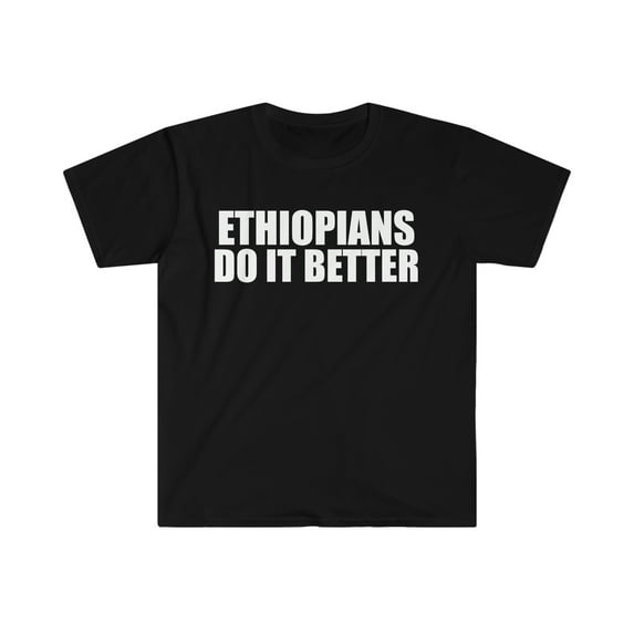 Ethiopians do it better Unisex T-shirt S-3XL Pride Proud Heritage Ethiopia