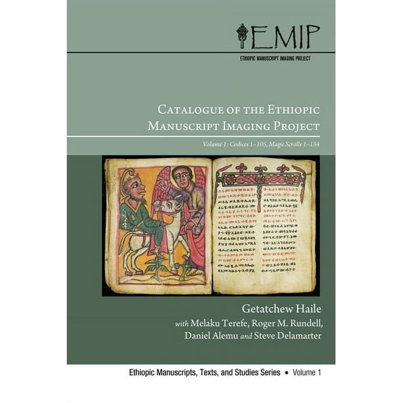 Ethiopic Manuscripts, Texts, and Studies Catalogue of the Ethiopic Manuscript Imaging Project: Volume 1: Codices 1-105, Magic Scrolls 1-134, Book 1, (Paperback)