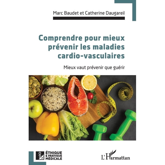 Ethique Et Pratique Mdicale Comprendre pour mieux prvenir les maladies cardio-vasculaires: Mieux vaut prvenir que gurir, (Paperback)