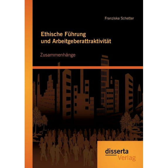 Ethische Führung und Arbeitgeberattraktivität: Zusammenhänge (Paperback)