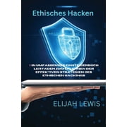 Ethisches Hacken Ein umfassendes Einsteigerbuch Leitfaden zum Erlernen der effektiven Strategien des ethischen Hackings Paperback