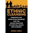 thumbnail image 1 of Ethnic Cleansing: Migration and Population Transfer and the Jewish Paradigm of Survival Amidst (Paperback) by Raphael Israeli, 1 of 1