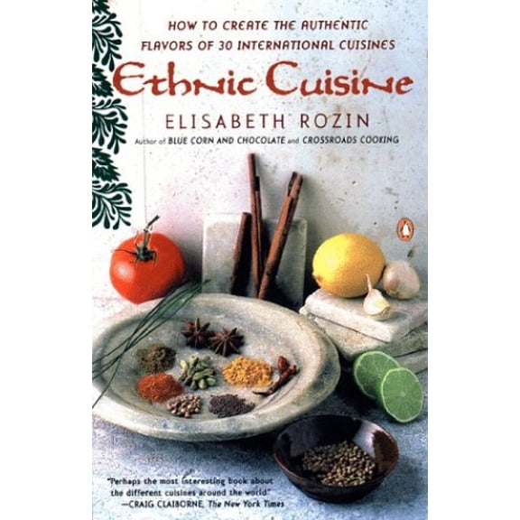 Pre-Owned Ethnic Cuisine: How to Create the Authentic Flavors of Over 30 International Cuisines (Paperback) 0140469311 9780140469318