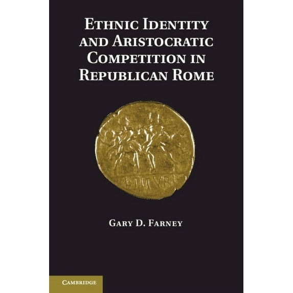 Ethnic Identity and Aristocratic Competition in Republican Rome, (Paperback)