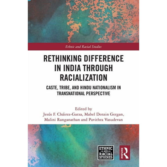 Ethnic and Racial Studies Rethinking Difference in India Through Racialization: Caste, Tribe, and Hindu Nationalism in Transnational Perspective, (Hardcover)