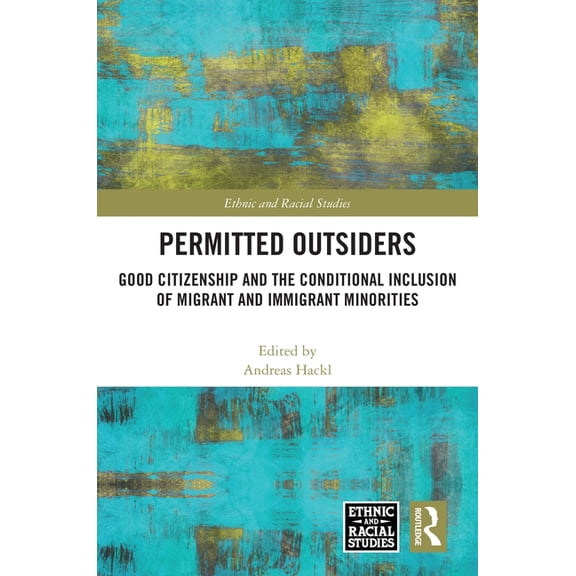 Ethnic and Racial Studies Permitted Outsiders: Good Citizenship and the Conditional Inclusion of Migrant and Immigrant Minorities, (Paperback)