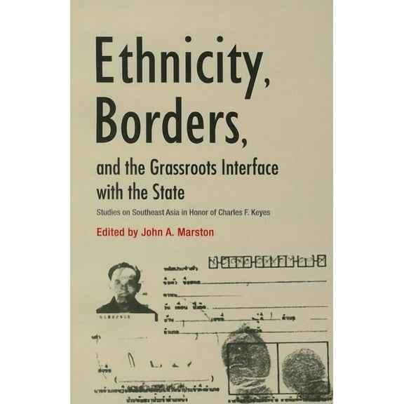 Ethnicity, Borders, and the Grassroots Interface With the State : Studies on Mainland Southeast Asia in Honor of Charles F. Keyes