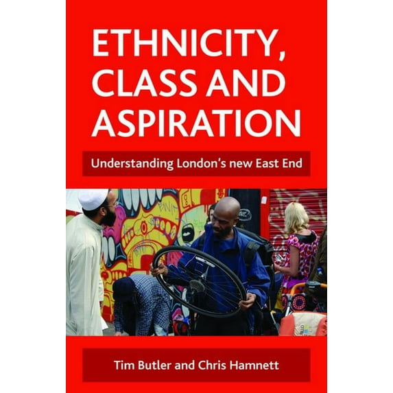 Ethnicity, Class and Aspiration: Understanding London's New East End, (Paperback)