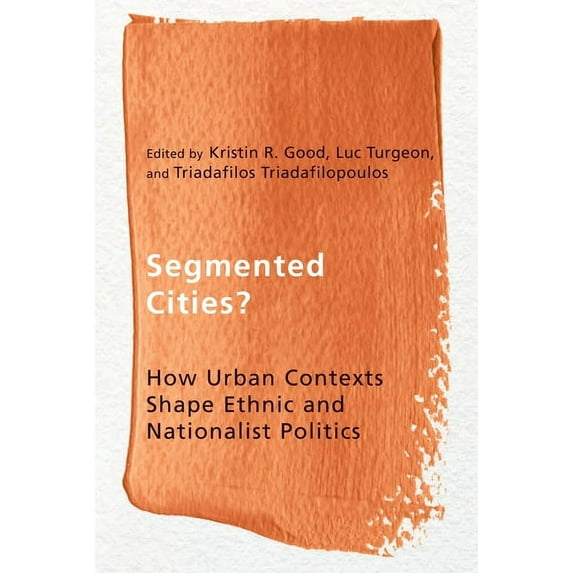 Ethnicity and Democratic Governance: Segmented Cities? : How Urban Contexts Shape Ethnic and Nationalist Politics (Paperback)