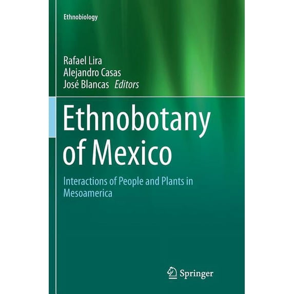 Ethnobiology Ethnobotany of Mexico: Interactions of People and Plants in Mesoamerica, (Paperback)