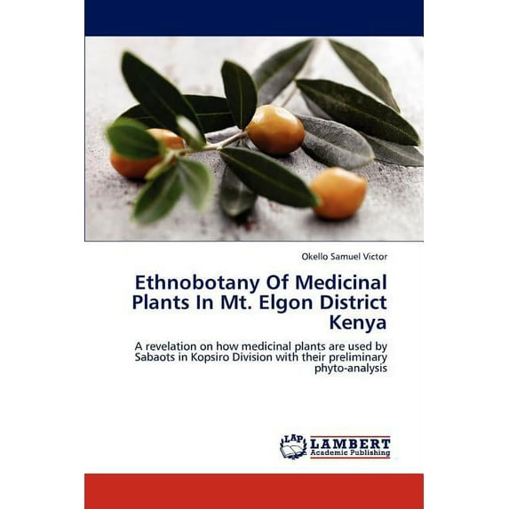Ethnobotany Of Medicinal Plants In Mt. Elgon District Kenya (Paperback)