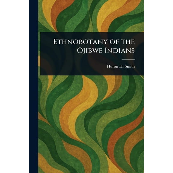 Ethnobotany of the Ojibwe Indians, (Paperback)