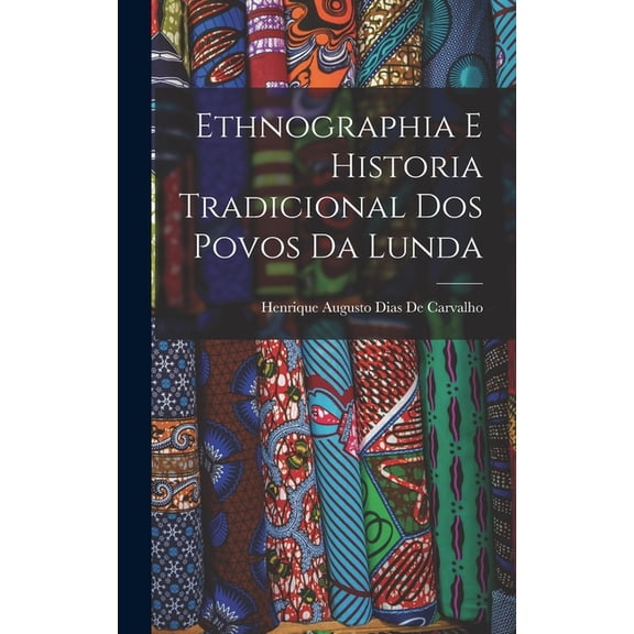 Ethnographia E Historia Tradicional Dos Povos Da Lunda (Hardcover)