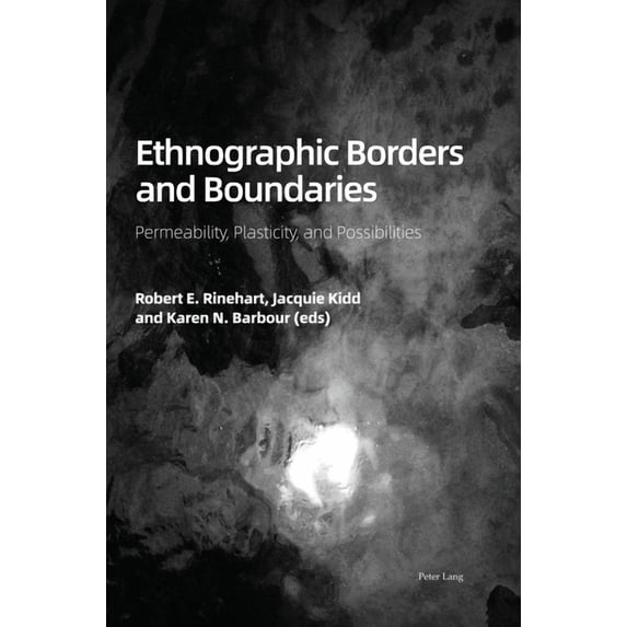 Ethnographic Borders and Boundaries: Permeability, Plasticity, and Possibilities (Hardcover)