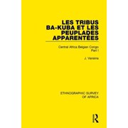 Ethnographic Survey of Africa Les Tribus Ba-Kuba et les Peuplades Apparent es Central Africa Belgian Congo Part I, Hardcover