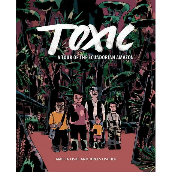 Ethnographic Toxic: A Tour of the Ecuadorian Amazon, (Paperback)