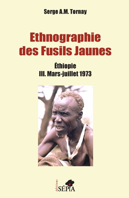 Ethnographie des Fusils Jaunes Tome III: Éthiopie III. Mars-juillet 1973, (Paperback)