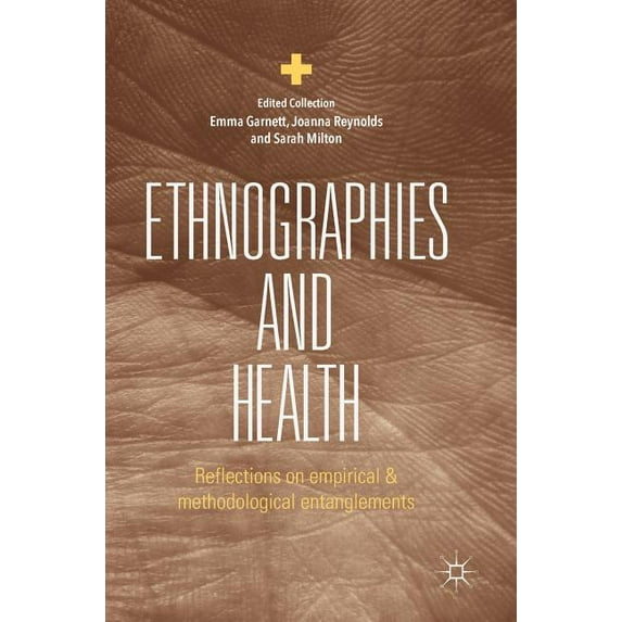 Ethnographies and Health: Reflections on Empirical and Methodological Entanglements, (Hardcover)