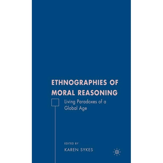Ethnographies of Moral Reasoning: Living Paradoxes of a Global Age, (Hardcover)