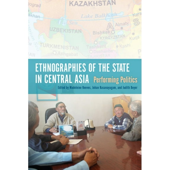 Ethnographies of the State in Central Asia: Performing Politics, (Hardcover)