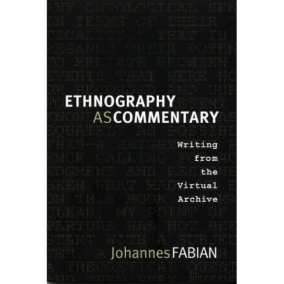 Ethnography as Commentary : Writing from the Virtual Archive (Paperback)