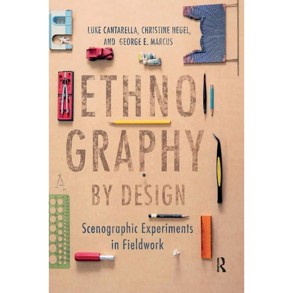 Ethnography by Design: Scenographic Experiments in Fieldwork, (Paperback)