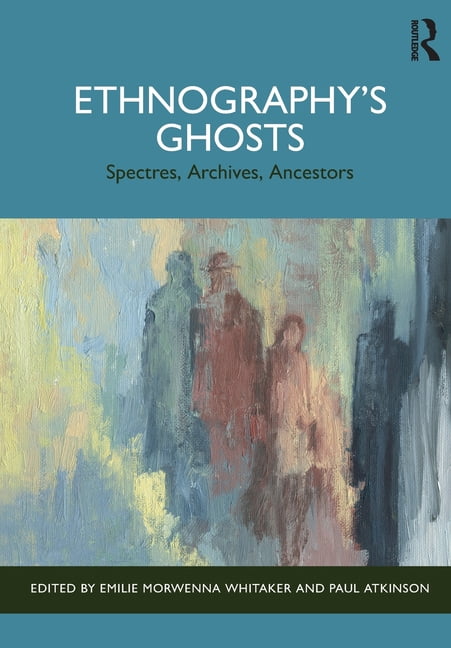 Ethnography's Ghosts: Spectres, Archives, Ancestors, (Paperback)