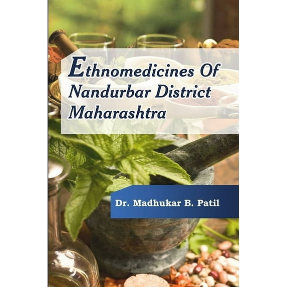 Ethnomedicines of Nandurbar District, Maharashtra, (Paperback)
