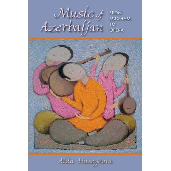 Ethnomusicology Multimedia Music of Azerbaijan: From Mugham to Opera, (Hardcover)