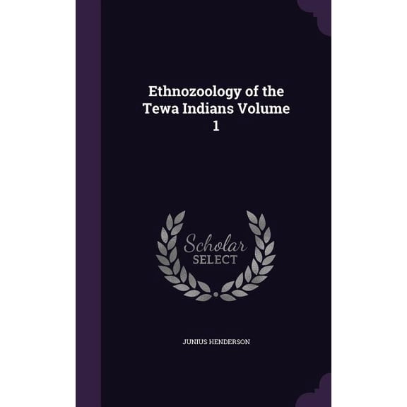 Ethnozoology of the Tewa Indians Volume 1 (Hardcover)