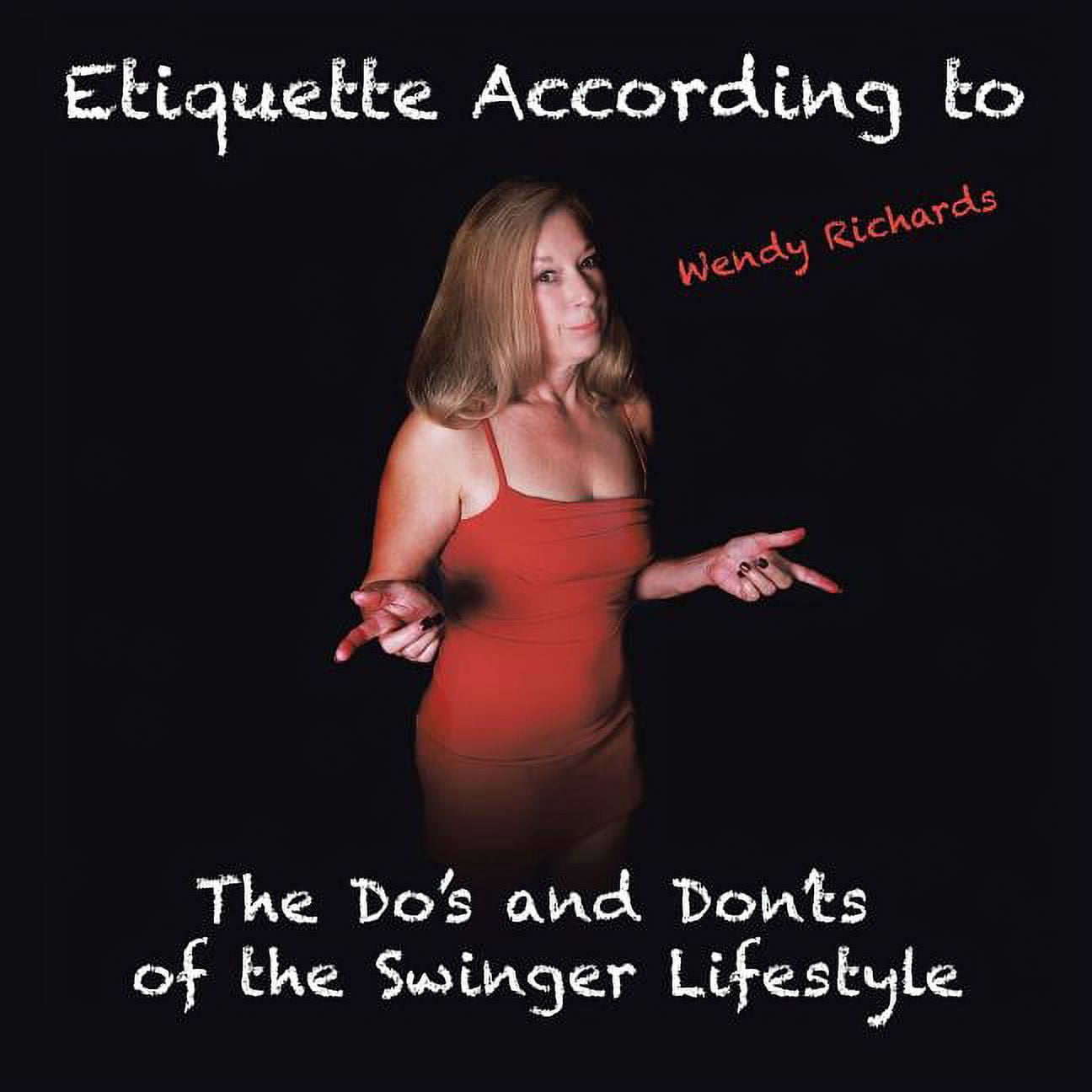 Etiquette According to Wendy Richards The Dos and Donts of the Swinger Lifestyle (Paperback) image