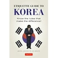 thumbnail image 1 of Pre-Owned Etiquette Guide to Korea: Know the Rules That Make the Difference! (Paperback) 0804845204 9780804845205, 1 of 1