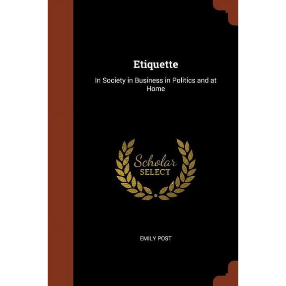 Etiquette: In Society in Business in Politics and at Home (Paperback)