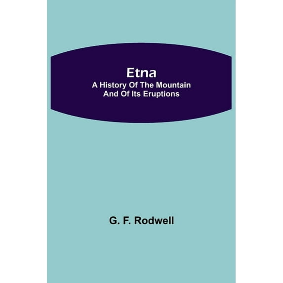 Etna: A History of the Mountain and of its Eruptions, (Paperback)
